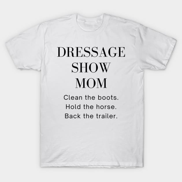 Dressage Show Mom black T-Shirt by Heart Horse